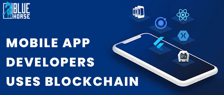 Mobile App Developers Uses Blockchain Technology