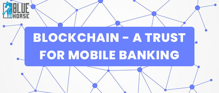 Blockchain- A trust for mobile banking