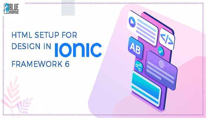 Html setup for Design in Ionic Framework 6